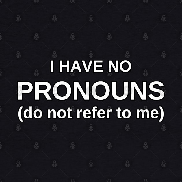 I Have No Pronouns (do not refer to me) by Numerica